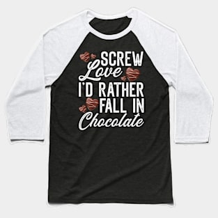 Screw Love I'd rather fall in Chocolate Baseball T-Shirt